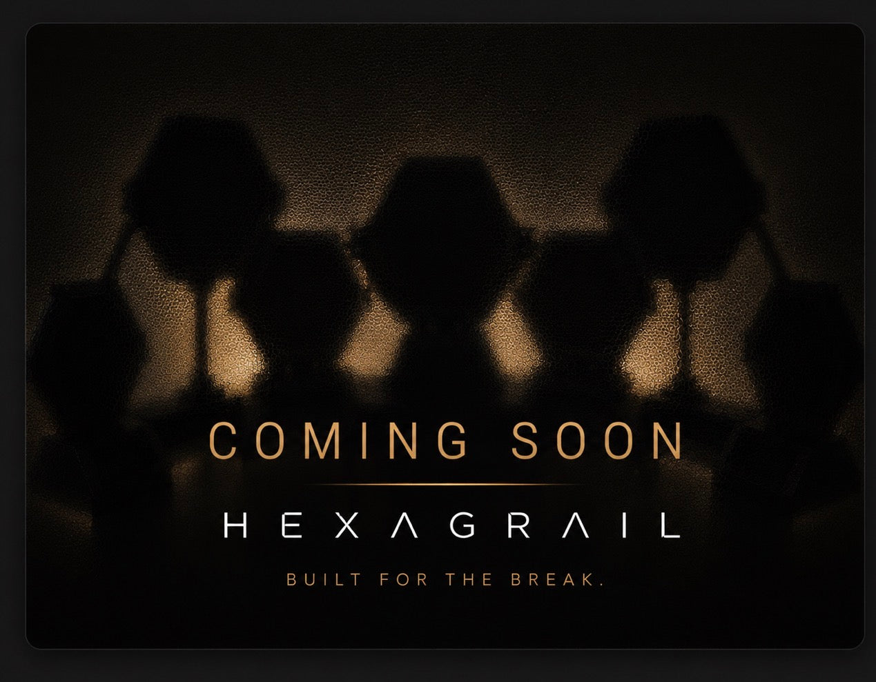 HexaGrail - Built for the Break
